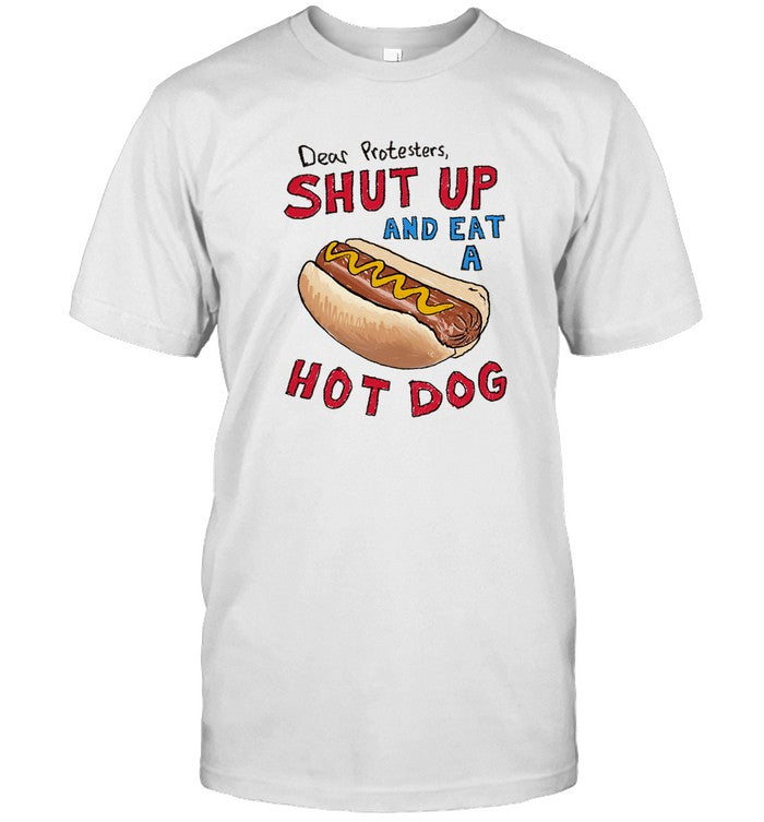 Dear Protesters, Shut Up And Eat A Hot Dog T-Shirt_1