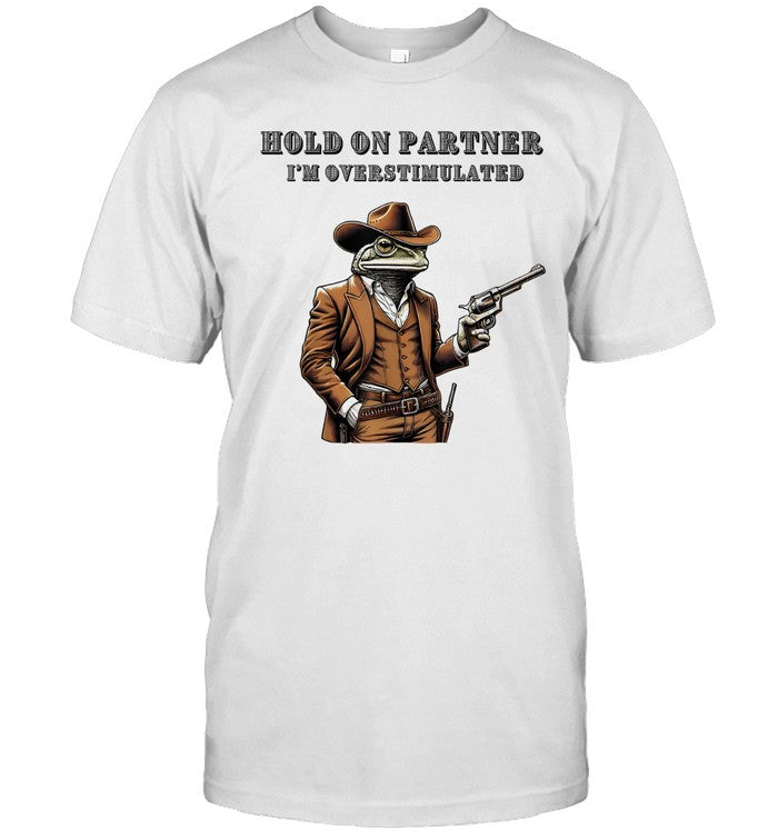 Hold On Partner I'm Overstimulated Cowboy Frog Vintage shirt