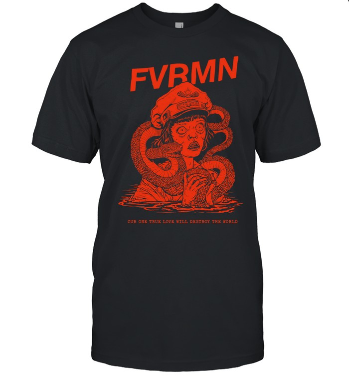 FVRMN Our One True Love Will Destroy The World Hot T Shirt