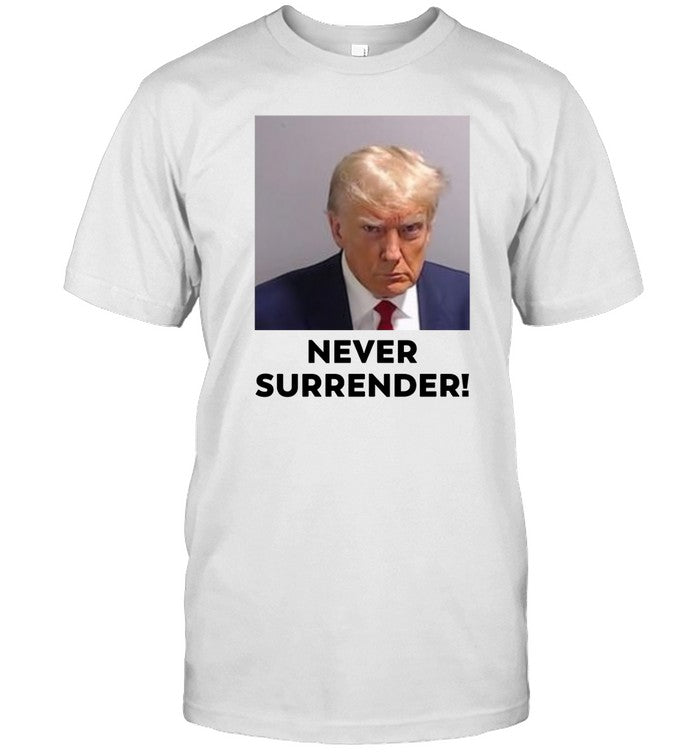 Limited Donald Trump Mug Shot Never Surrender Shirt