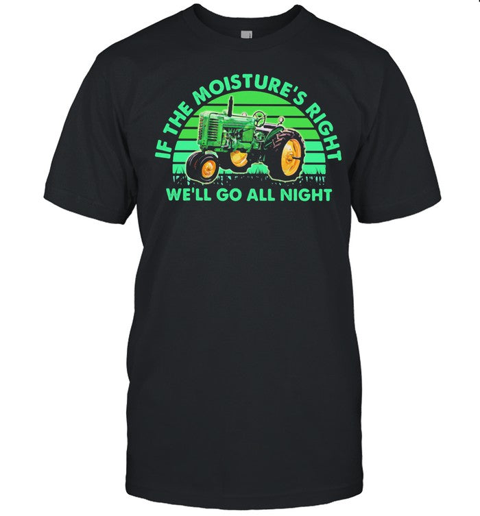 If The Moisture's Right We'll Go All Night Combine Vintage shirt