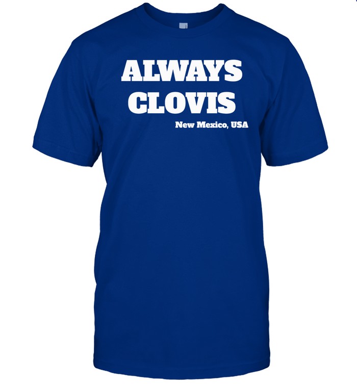 Limited Always Clovis Funny Shirt