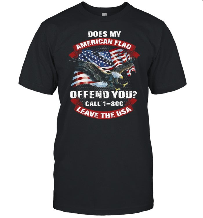 Does My American Flag Offend You Call 1 800 Leave The Usa shirt_1