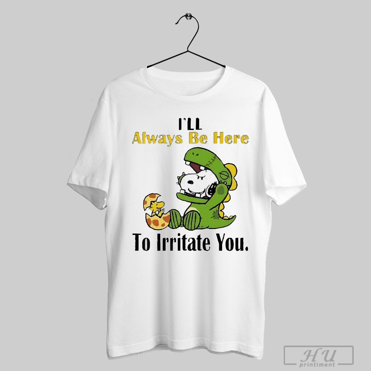 Snoopy Ill Always Be Here To Irritate You 2025 T Shirt