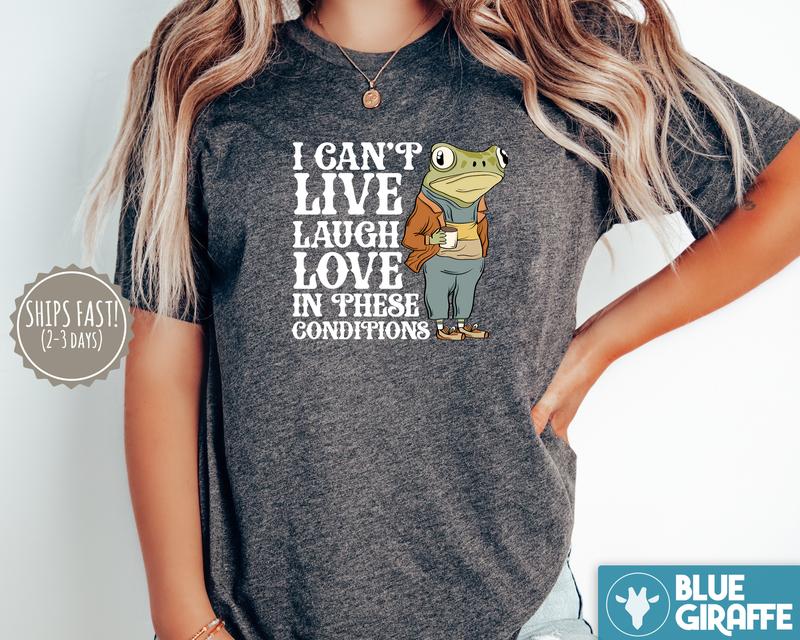 Live Laugh Love Under These Conditions T-Shirt, Funny Frog T-Shirt