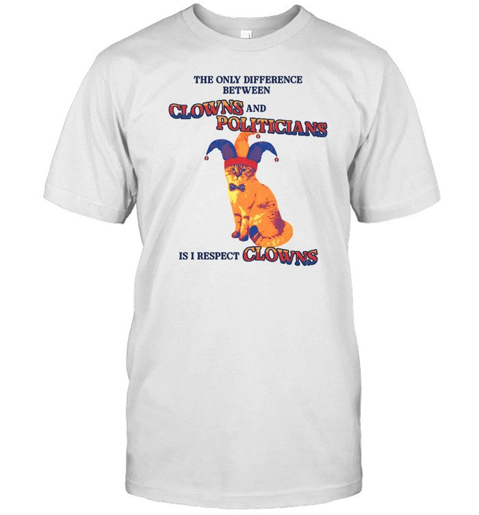 Gotfunny Difference Between Clowns And Politicians Shirt