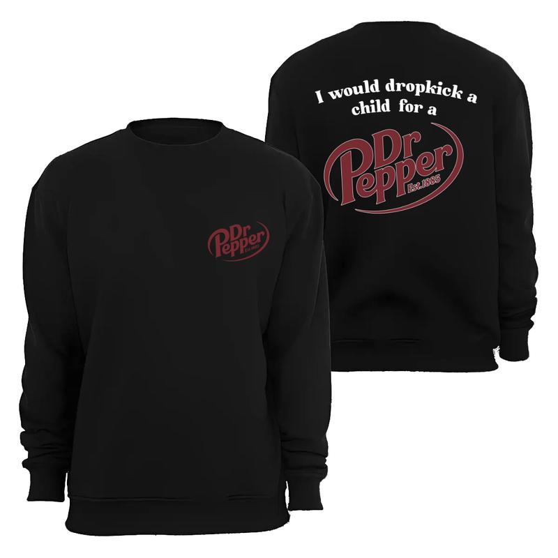 I Would Dropkick A Child For A Dr Pepper Hoodie ,Dr Pepper Est.1885 Sweater , Unisex, Dr Pepper Shirt