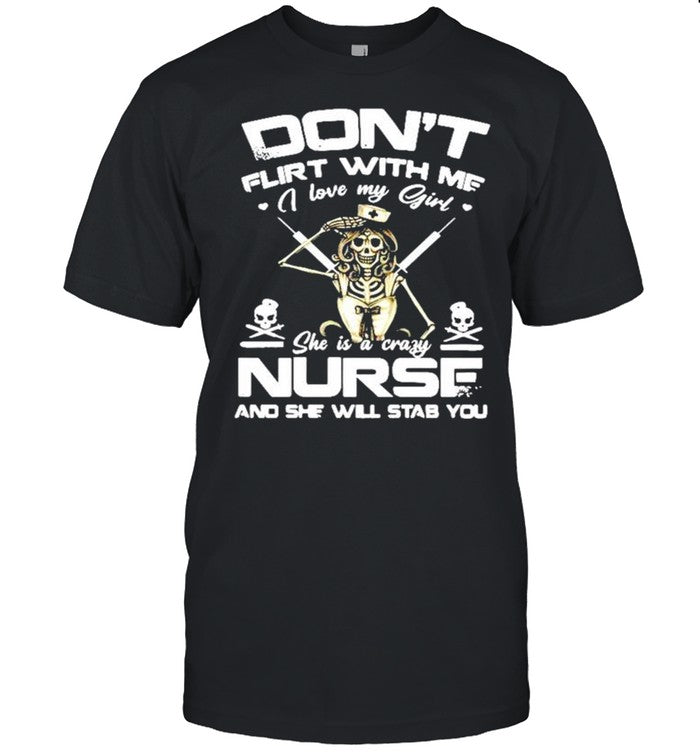 Don’t flirt with me I love my girl she is a crazy nurse and she will stab you shirt_1