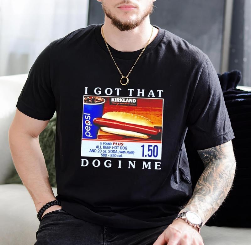 Costco hot dog I got that dog in me Shirt