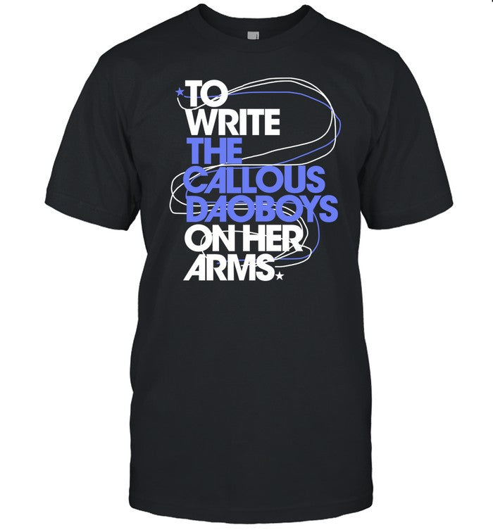 Limited To Write The Callous Daoboys On Her Arms Funny Shirt