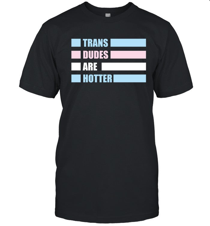 Rowan Jette Knox Shirts Trans Dudes Are Hotter