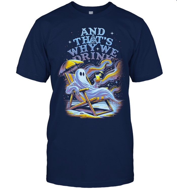 And That'S Why We Drink Hot Ghoul Summer Shirt New