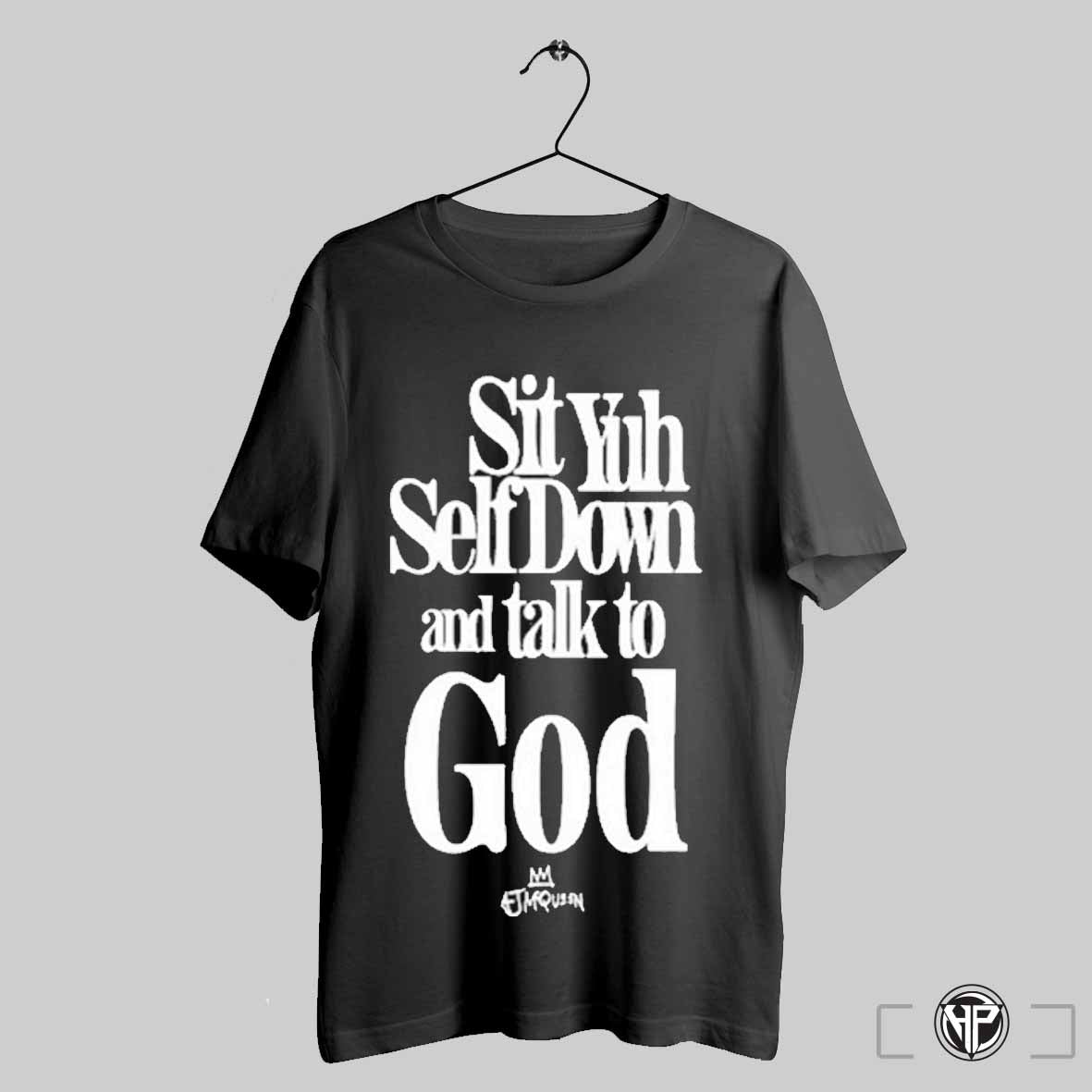 Sit Yuh Self Down And Talk To God Aj Mcqueen Shirt Trendy Sweatshirt