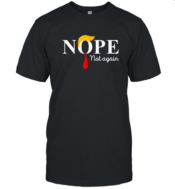 Donald Trump Nope Not Again new shirt
