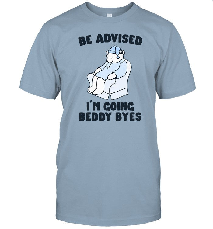 Gotfunny Be Advised I'm Going Beddy Byes