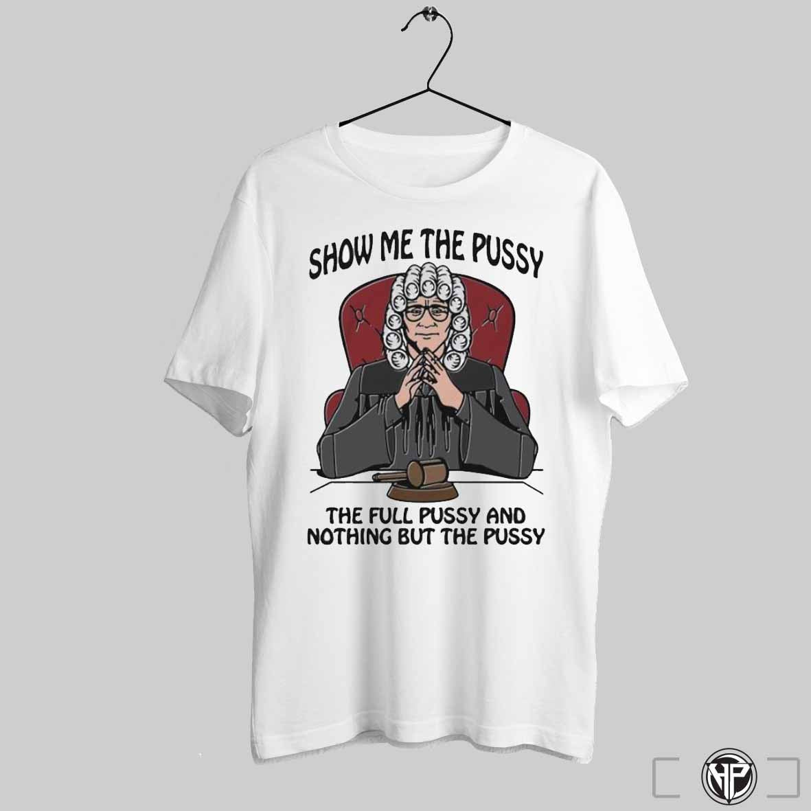 Show Me The Pussy The Full Pussy And Nothing But The Pussy Shirts Trendy Sweatshirt