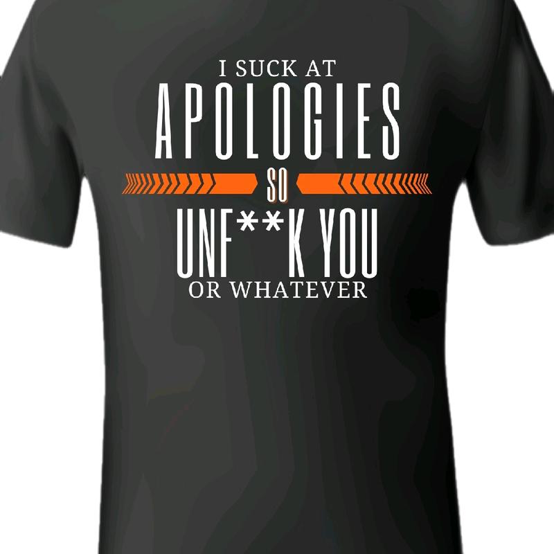 I Suck at Apologies, So Unfck You, or Whatever T-Shirt - Funny Humor Tee Menswear Top Crewneck Streetwear Tshirt meme