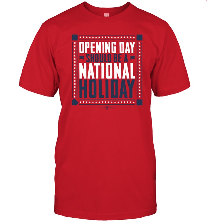 Opening Day Should Be A National Holiday Shirt
