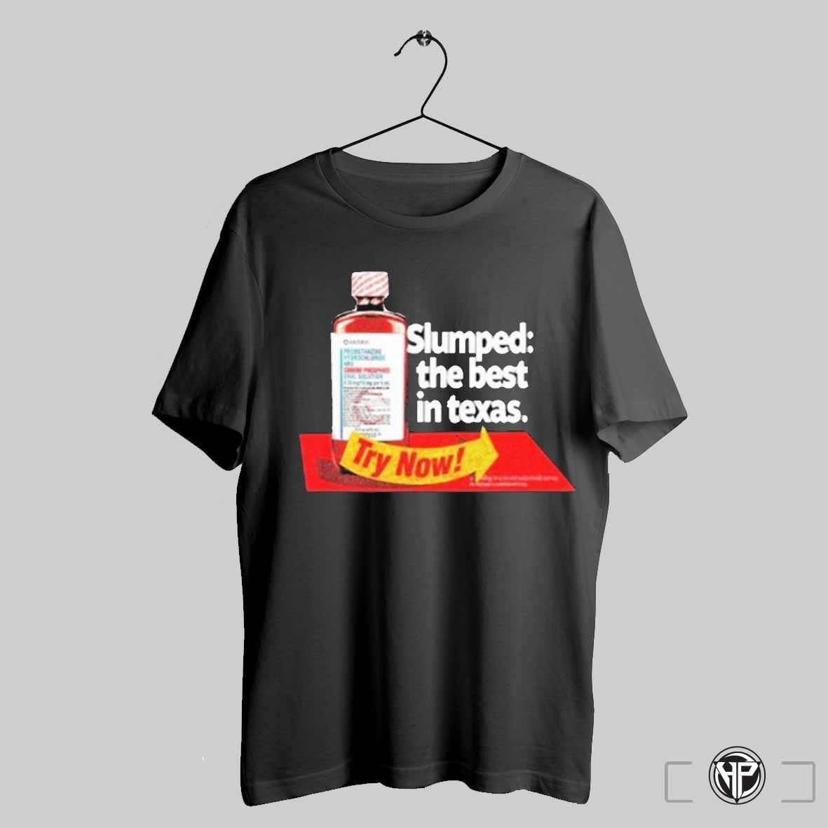 Slumped The Best In Texas Try Now T Shirts Trendy Sweatshirt