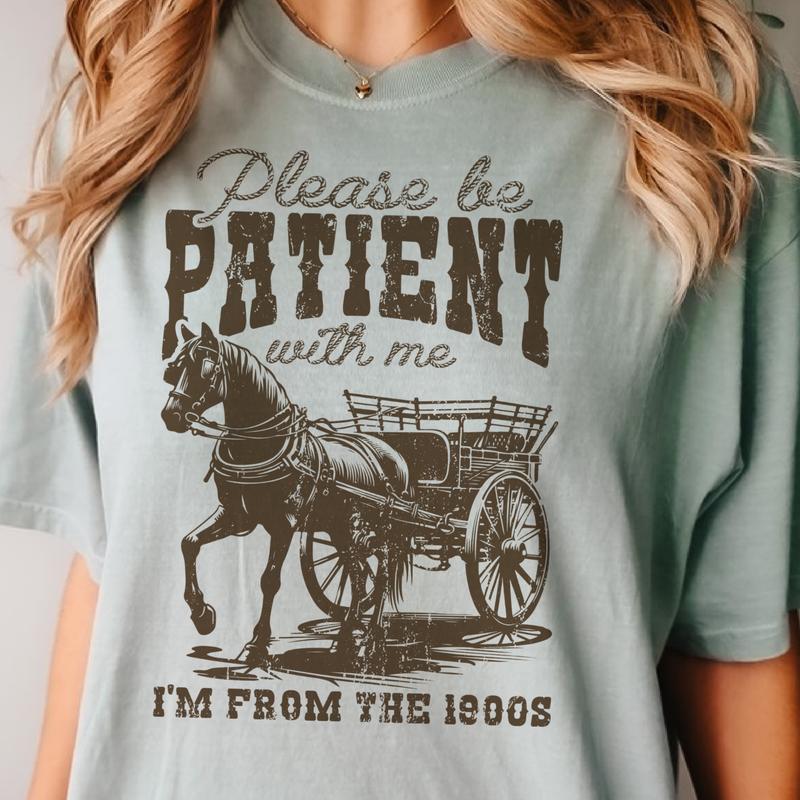 Be Patient With Me Funny T-ShirtSarcastic Tees Please Be Patient I'm From the 1900's Tshirts Funny I'm from the 1900s Tees Sarcastic Funny Tops