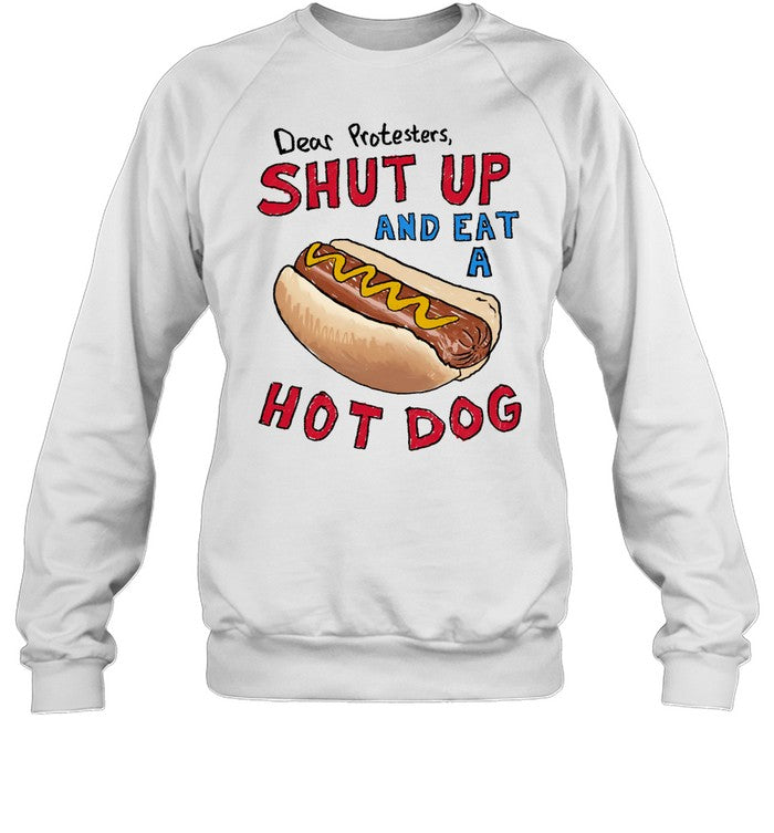 Dear Protesters Shut Up And Eat A Hot Dog Sweatshirt