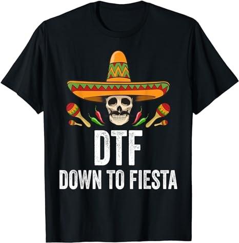 DTF Down To Fiesta Shirt Funny Mexican Skull Cinco De Mayo T-Shirt
