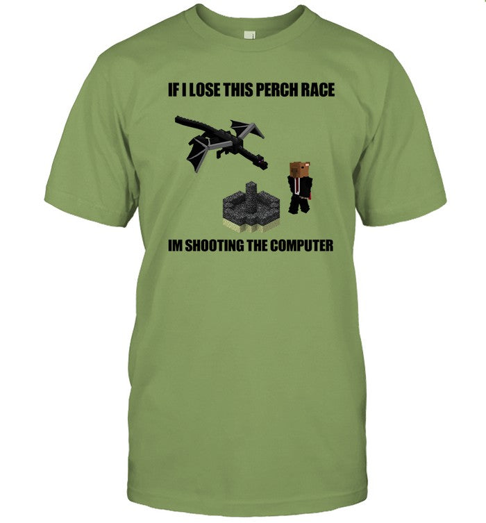 Limited If I Lose This Perch Race Im Shooting The Computer Funny Shirt