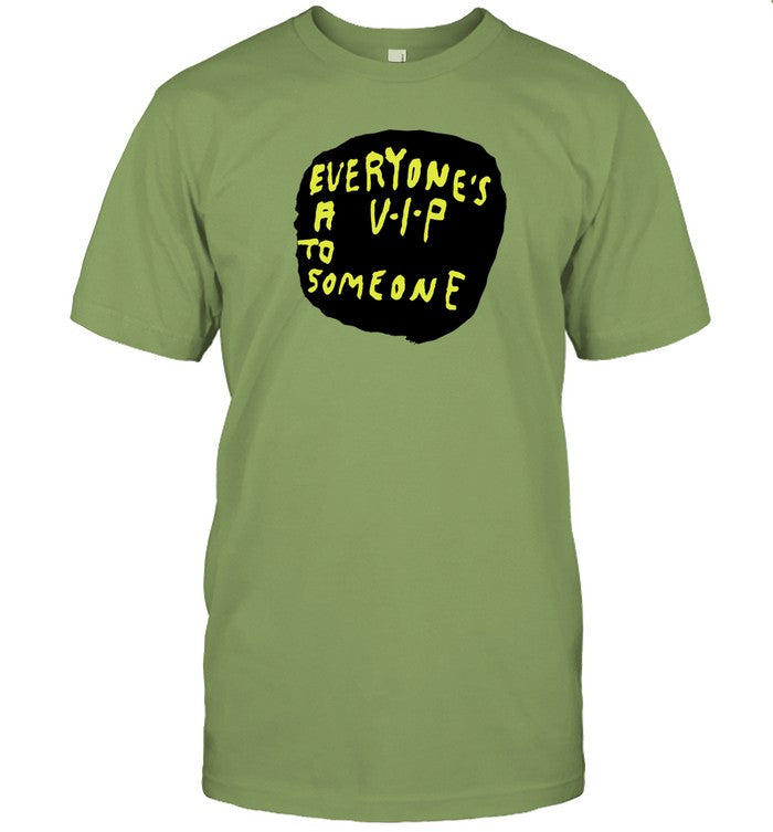 Limited Everyone's A V.I.P To Someone Funny Shirt