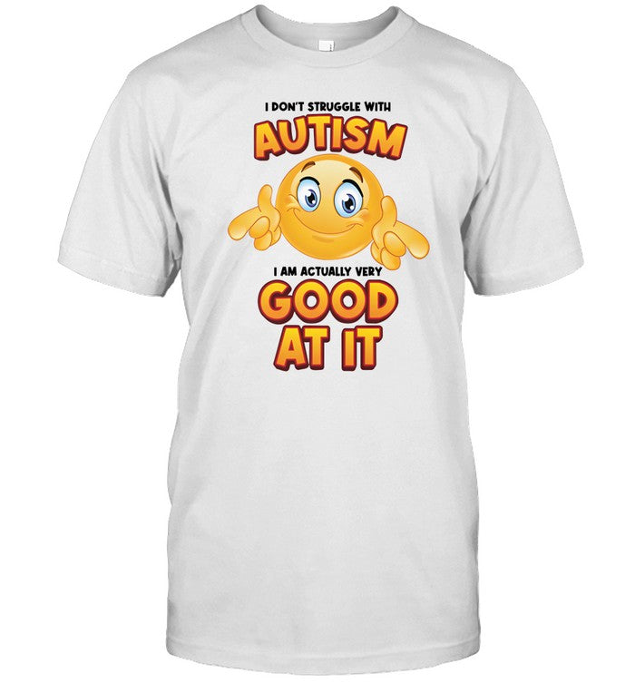 Shirt Gotfunny I Don't Struggle With Autism
