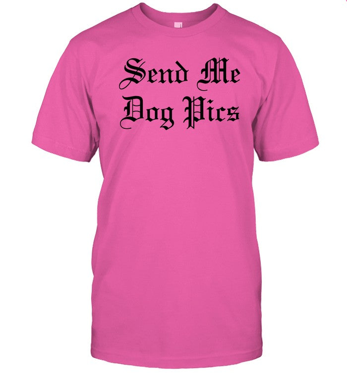 Limited Send Me Dog Pics Funny Shirt
