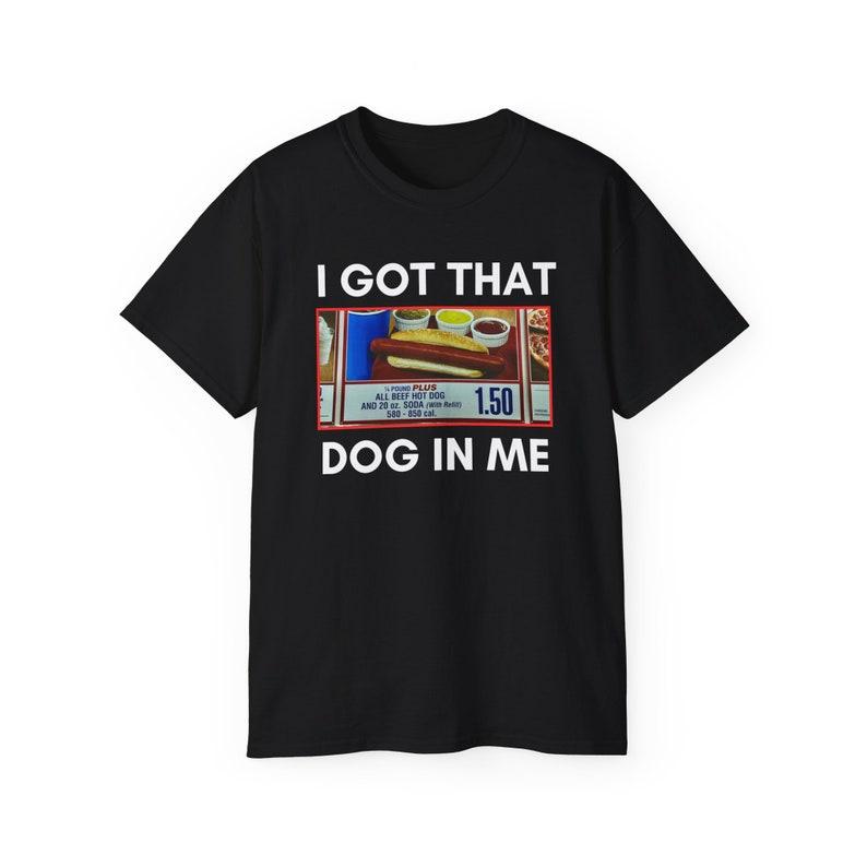 I Got That Hot Dog In Me T-Shirt, Meme, Quote T-Shirt, Humor, T-Shirt Funny, Trendy, Gifts
