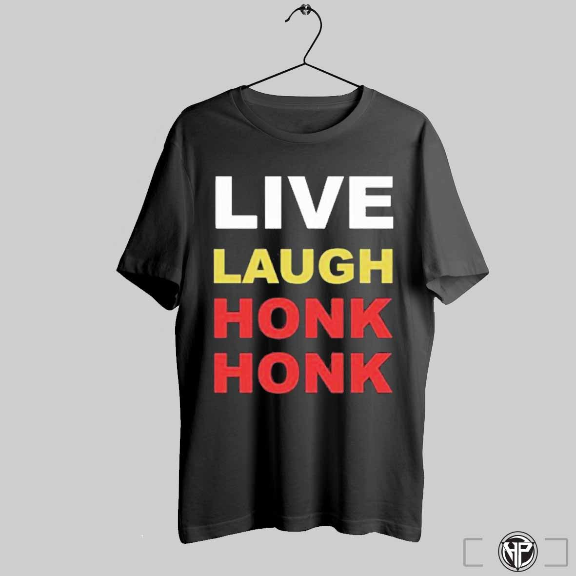 Tank Ledger Live Laugh Honk Honk T Shirts Trendy Sweatshirt