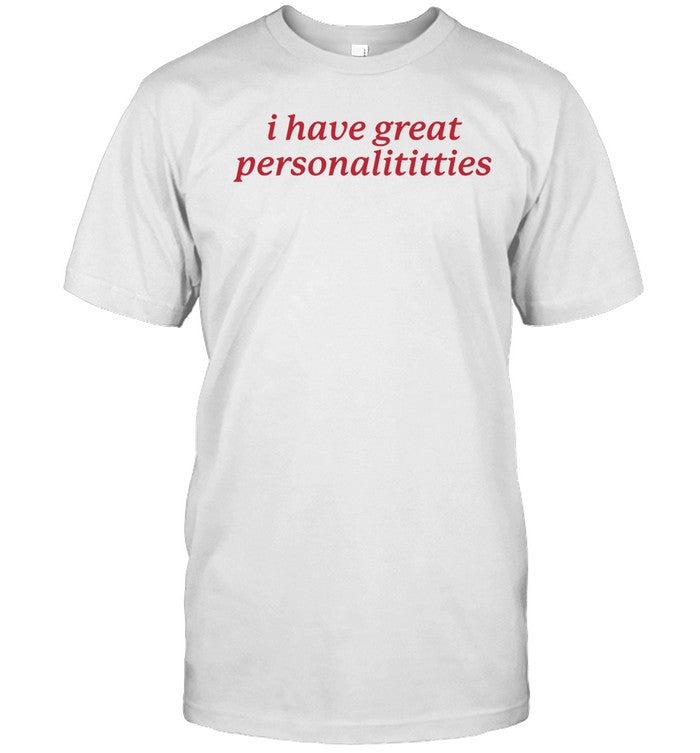 Shirt Gotfunny I Have Great Personalititties