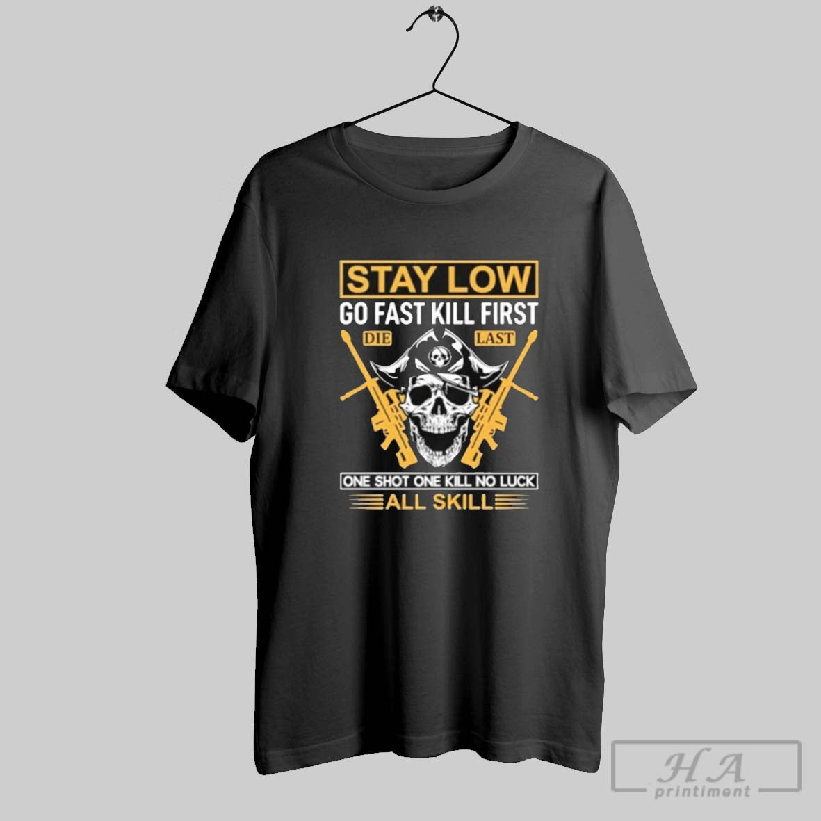 Stay Low Go Fast Kill First Die Last One Shot One Kill No Luck All Skill T Shirt