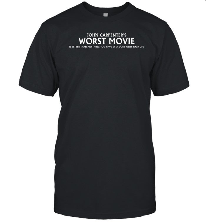 Shirt Alleywaykrew John Carpenter's Worst Movie Is Better Anything You Have Ever Done With Your Life