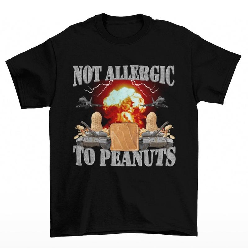 Not Allergic To Peanuts - Peanut Butter Shirt - Meme Shirts - Funny Meme T-Shirt