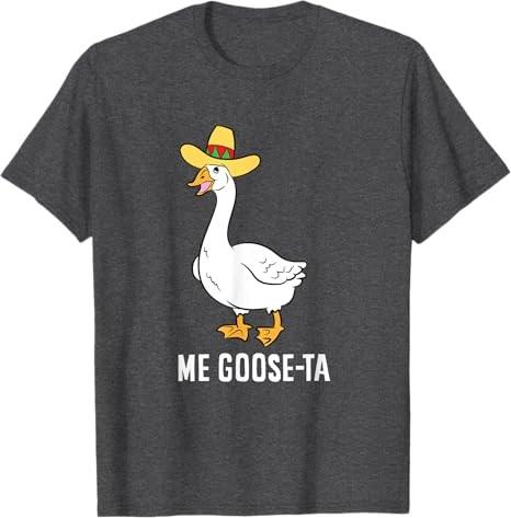 Me Goose Ta Mexican Funny Spanish Goose Pun T-Shirt