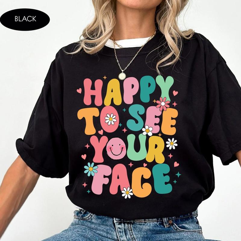 Happy To See Your Face Shirt, Teacher Shirts, First Day Of School Shirt, Teacher Back To School, Unisex Shirt In All Sizes And Colors Comfort Cotton