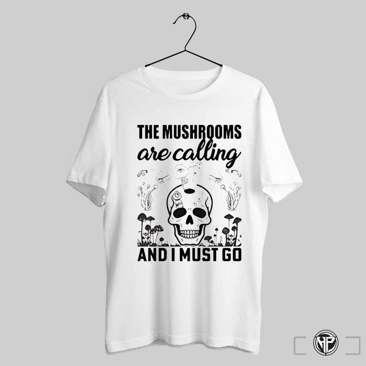 Skull The Mushrooms Are Calling And I Must Go Shirt Trendy Sweatshirt