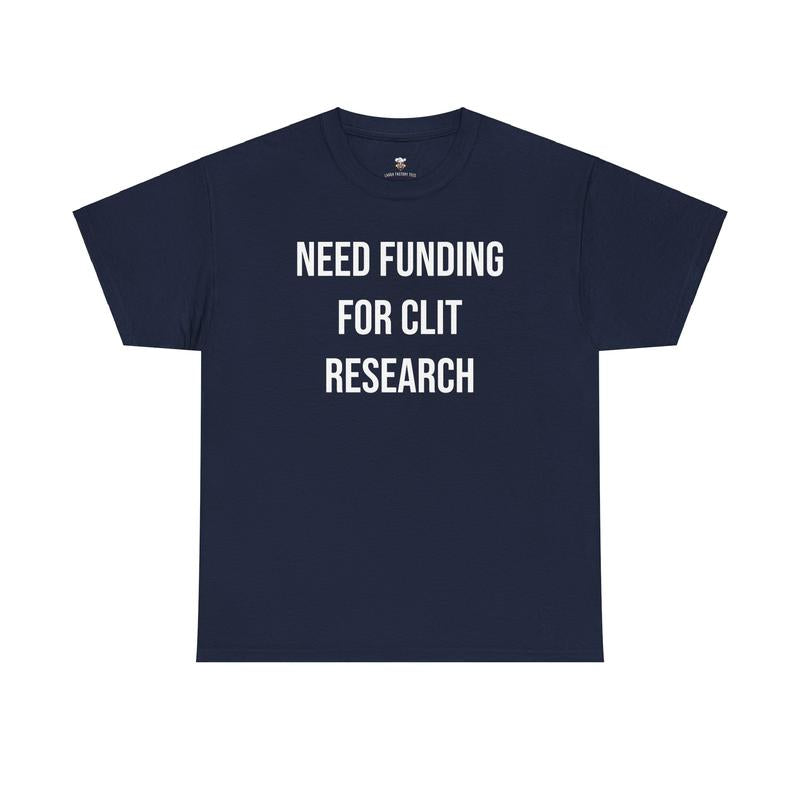 Cl*t Research Tee - Need Funding for Cl*t Research - Funny Cotton Menswear Casual Shirt - Funny Tshirts