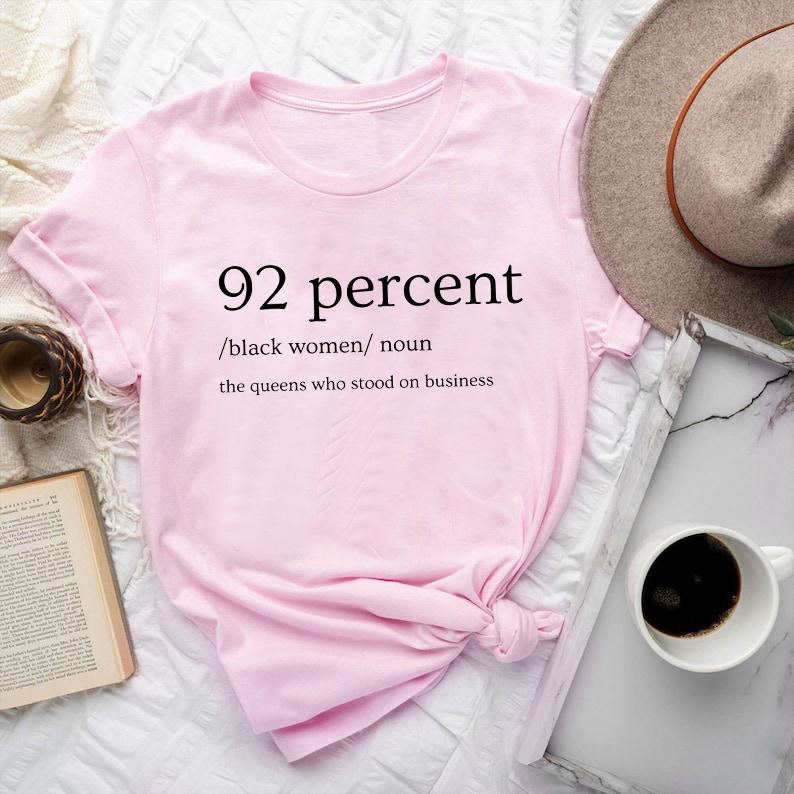92 Percent Black Women Tshirt - Sweatshirt - Hoodie, 92% Empowerment Shirt, The Queens Who Stood On Business Shirt, Womenswear Cotton Tops