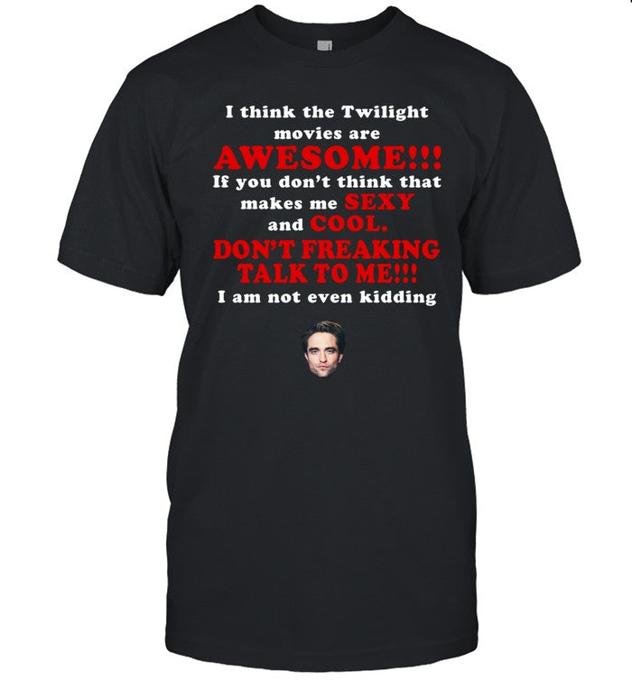 I Think The Twilight Movies Are Awesome Shirt