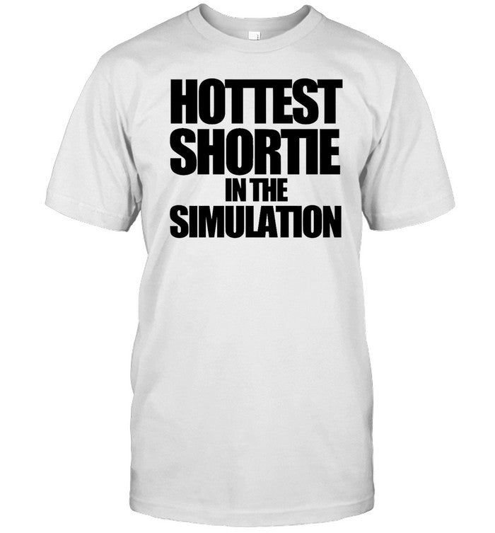 Shirt Hottest Shortie In The Simuation