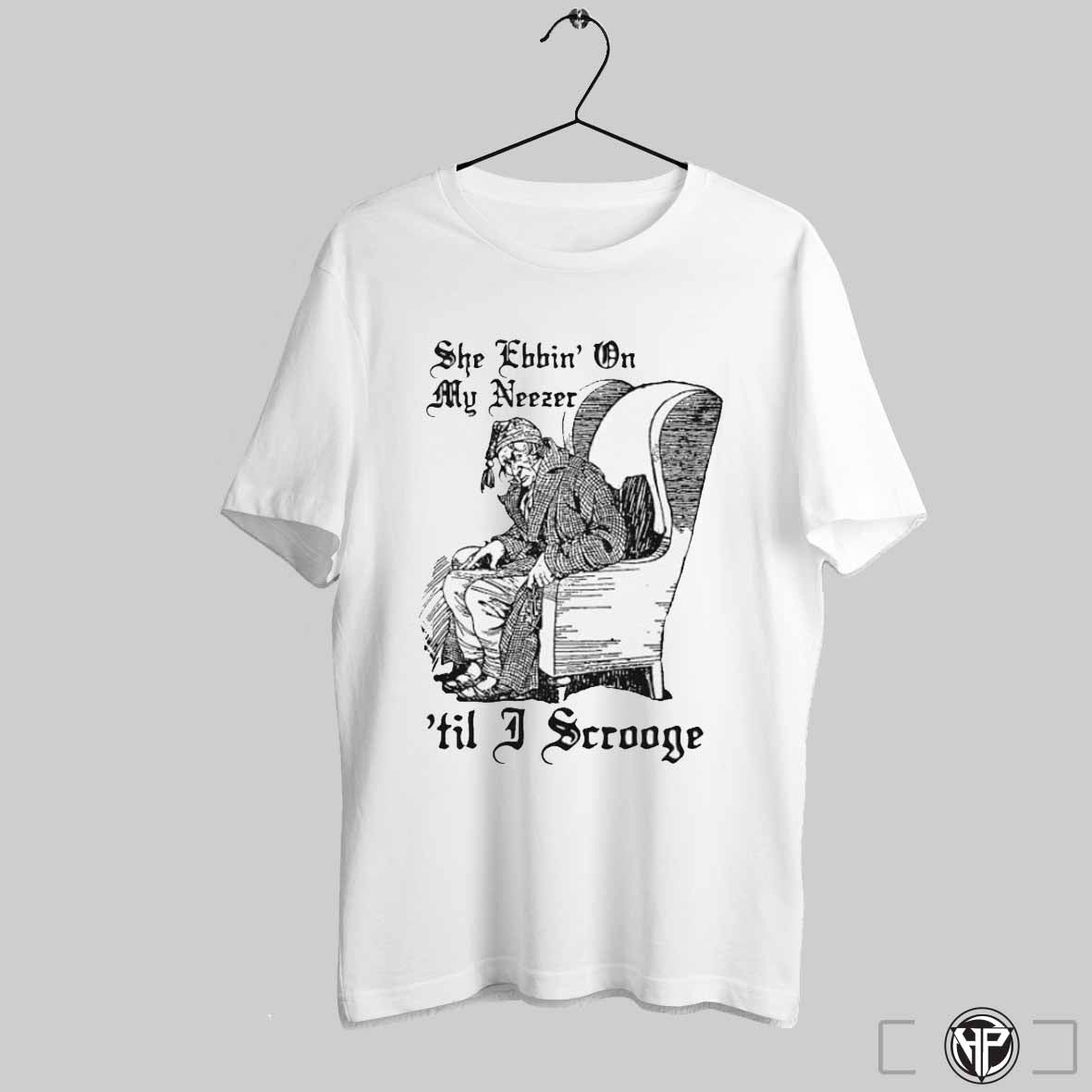 She Ebbin On My Neezer Til I Scrooge Shirts Trendy Sweatshirt