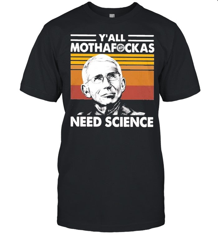 Dr Fauci Y’all Mothafockas need Science vinatge shirt