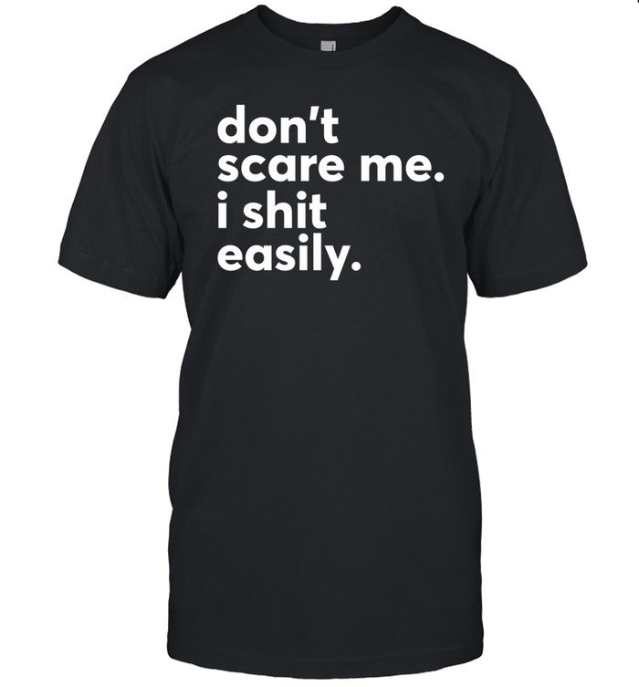 Don't Scare Me I Shit Easily Shirt