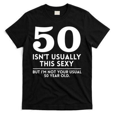 Funny 50th Birthday Humor 50 Isnt Usually This Sexy Joke T-Shirt
