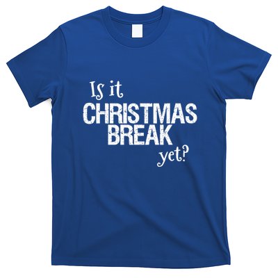 Funny Christmas Teacher Quote Is It Christmas Break Yet? Gift T-Shirt