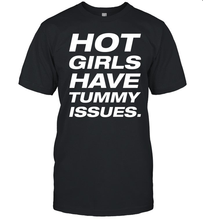 Hot Girls Have Tummy Issues Shirt