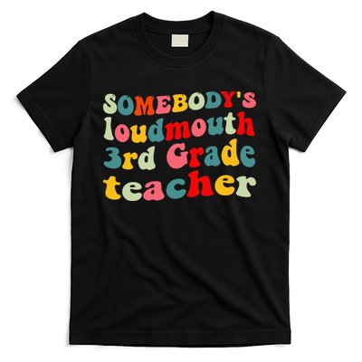 funny somebody's loudmouth 3rd grade teacher T-Shirt